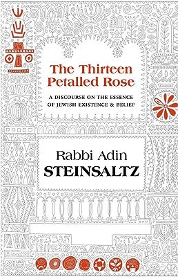 The Thirteen Petalled Rose: A Discourse on the Essence of Jewish Existence & Belief by Steinsaltz, Adin Even-Israel