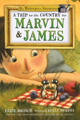 A Trip to the Country for Marvin & James: The Masterpiece Adventures, Book Five by Broach, Elise