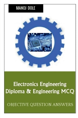 Electronics Engineering Diploma & Engineering MCQ by Dole, Manoj