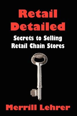 Retail Detailed: Secrets to Selling Retail Chain Stores by Lehrer, Merrill