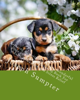 Relaxing Activity For Adults: Wonderful Dogs and Puppies Coloring Book For Adults Relaxation and Stress Relief by Sumpter, Joseph