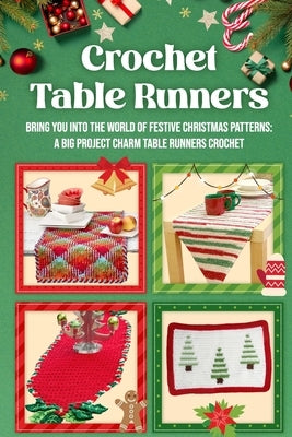Crochet Table Runners: Bring You into the World of Festive Christmas Patterns: A Big Project Charm Table Runners Crochet by Dyer, Hollie