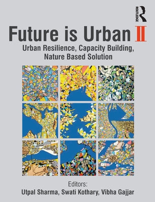 Future is Urban: Nature Based Solutions, Capacity Building and Urban Resilience by Sharma, Utpal