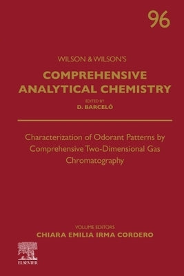 Characterization of Odorant Patterns by Comprehensive Two-Dimensional Gas Chromatography: Volume 96 by Irma Cordero, Chiara Emilia
