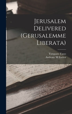 Jerusalem Delivered (Gerusalemme Liberata) by Tasso, Torquato