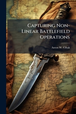 Capturing Non-Linear Battlefield Operations: Conventional Air Forces' Interdependence With Special Operations Forces by Cihak, Anton W.