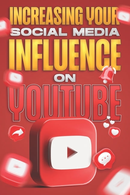 Increasing Your Social Media Influence on YouTube: Social Media Influence #2 by Cockman, Aaron