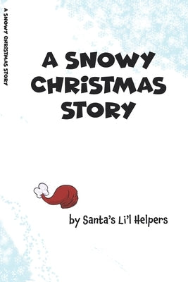 A Snowy Christmas Story (Read-Aloud Holiday Fable): For Children of All Ages! by Santa's Li'l Helpers