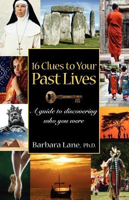 16 Clues to Your Past Lives: A Guide to Discovering who You Were by Lane Ph. D., Barbara