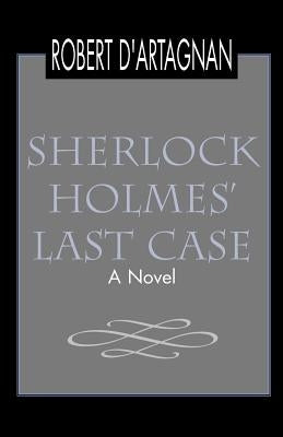 Sherlock Holmes' Last Case by D'Artagnan, Robert