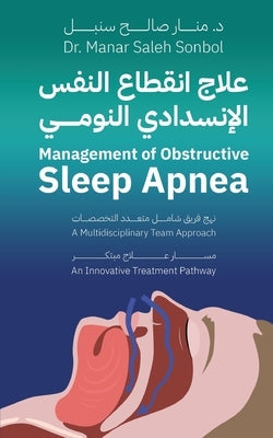 Management of Obstructive Sleep Apnea - A Multidisciplinary Team Approach: An Innovative Treatment Pathway by Sonbol, Manar Saleh