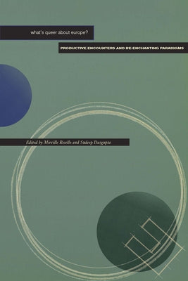 What's Queer about Europe?: Productive Encounters and Re-Enchanting Paradigms by Rosello, Mireille