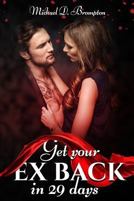 Get Your Ex back in 29 days: Improve marriage and prevent divorce by Brompton, Michael D.