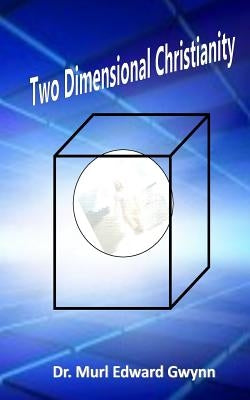 Two Dimensional Christianity by Gwynn, Murl Edward