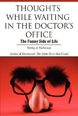 Thoughts While Waiting in the Doctor's Office: The Funny Side of Life by Nicholson, Shirley J.