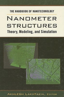 Nanometer Structures: Theory, Modeling, and Simulation by Lakhtakia, Akhlesh