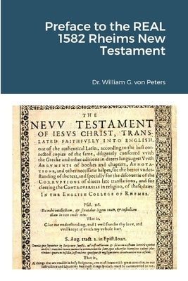 Preface to the REAL 1582 Rheims New Testament by Von Peters, William
