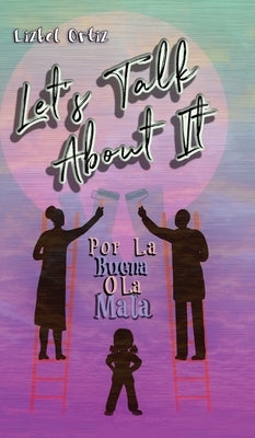 Let's Talk About It: Por La Buena O La Mala by Ortiz, Lizbel