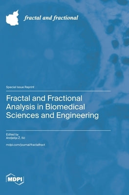 Fractal and Fractional Analysis in Biomedical Sciences and Engineering by ILIC, Andjelija Z.