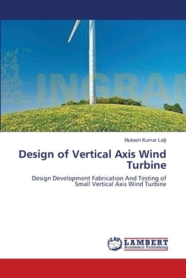 Design of Vertical Axis Wind Turbine by Lalji, Mukesh Kumar