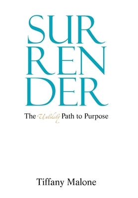 Surrender: The Unlikely Path to Purpose by Malone, Tiffany