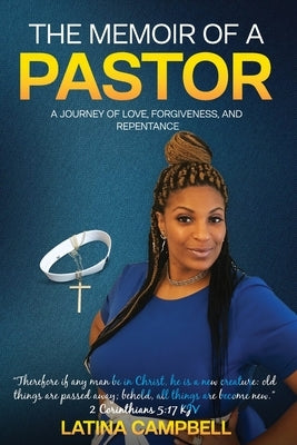 The Memoir of a Pastor: A Journey of Love, Forgiveness, and Repentance by Campbell, Latina