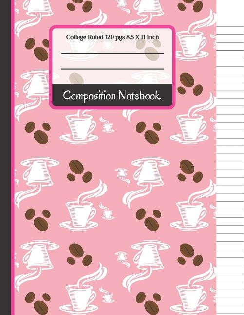 Composition Notebook: Cute Pink Coffee & Beans College Ruled Notebook for Writing Notes... for School, Students and Teachers by Co, Creative School