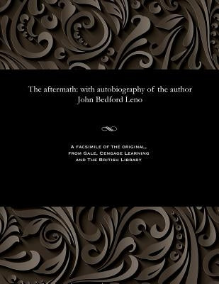 The Aftermath: With Autobiography of the Author John Bedford Leno by Leno, John Bedford