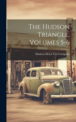 The Hudson Triangle, Volumes 5-6 by Hudson Motor Car Company