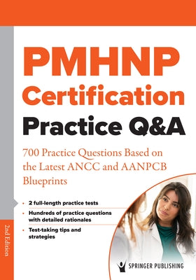 Pmhnp Certification Practice Q&A: 700 Practice Questions Based on the Latest Ancc and Aanpcb Blueprints by Springer Publishing Company