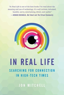 In Real Life: Searching for Connection in High-Tech Times by Mitchell, Jon