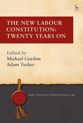 The New Labour Constitution: Twenty Years on by Gordon, Michael