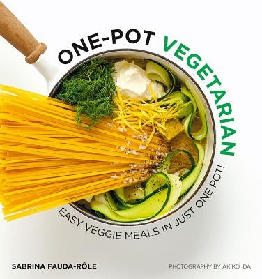 One Pot Vegetarian: Easy Veggie Meals in Just One Pot! by Fauda-Role, Sabrina