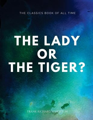 The lady, or the Tiger? by Stockton, Frank Richard
