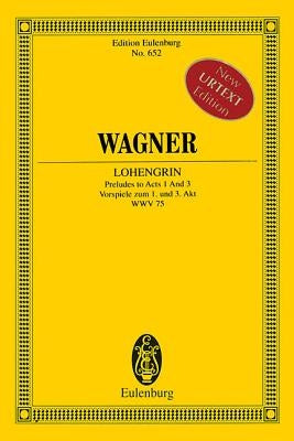 Lohengrin - Preludes to Acts 1 and 3 by Wagner, Richard