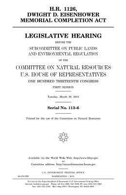 H.R. 1126, Dwight D. Eisenhower Memorial Completion Act: legislative hearing before the Subcommittee on Public Lands and Environmental Regulation of t by Representatives, United States House of