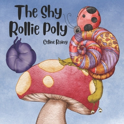 The Shy Rollie Poly: The Day Rollie Uncurled by Rainy, Celine