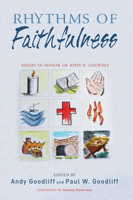 Rhythms of Faithfulness: Essays in Honor of John E. Colwell by Goodliff, Andy
