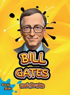 Bill Gates Book for Kids: The ultimate biography of Bill Gates for young tech kids by Books, Verity