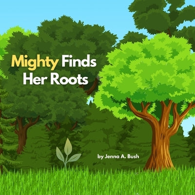 Mighty Finds Her Roots by Bush, Jenna A.
