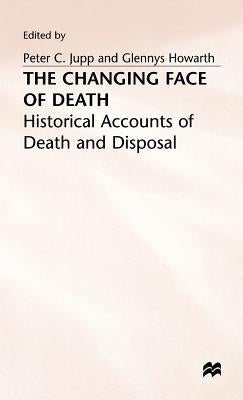 The Changing Face of Death: Historical Accounts of Death and Disposal by Howarth, Glennys