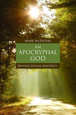An Apocryphal God: Beyond Divine Maturity by McEntire, Mark
