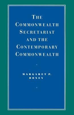 The Commonwealth Secretariat and the Contemporary Commonwealth by Doxey, Margaret P.