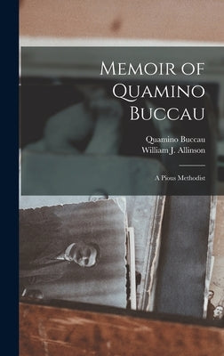 Memoir of Quamino Buccau: A Pious Methodist by Allinson, William J.
