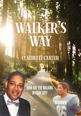 Walker's Way: How Are You Walking In Your Life? by Carter, Claudette