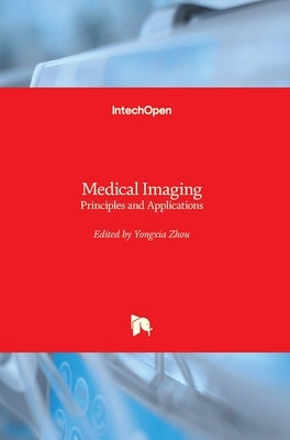Medical Imaging: Principles and Applications by Zhou, Yongxia
