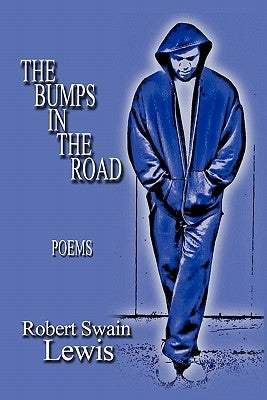 The Bumps in the Road: Poems by Lewis, Robert Swain