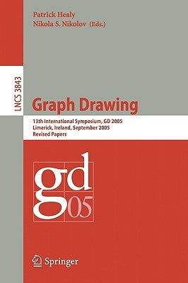 Graph Drawing: 13 Th International Symposium, GD 2005, Limerick, Ireland, September 12-14, 2005, Revised Papers by Healy, Patrick