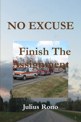 NO EXCUSE Finish The Assignment by Rono, Julius