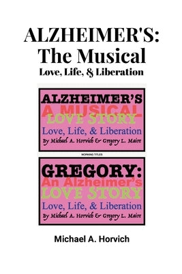 Alzheimer's: The Musical by A. Horvich, Michael